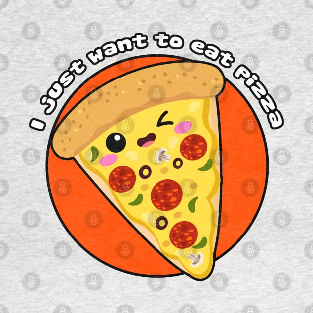 I just want to eat pizza by Just a Cute World